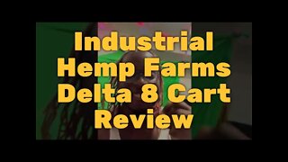 Industrial Hemp Farms Delta 8 Cart Review – Great Stuff