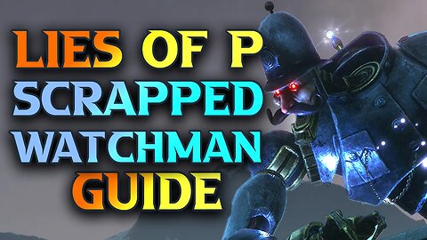 Lies Of P, How To Beat Scrapped Watchman, Boss Guide