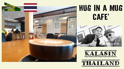 Hug A Mug Café - KALASIN ISSAN THAILAND - Cafe Latte All Class - #thaivlogs #centralisaan #isaan TV