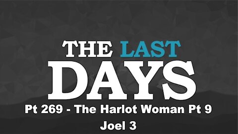 The Harlot Woman Pt 9 - Joel 3 - The Last Days Pt 269