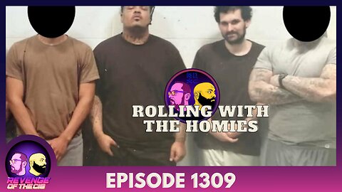 Episode 1309: Rolling With The Homies