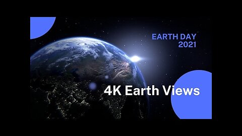 4K Earth Views Extended cut for Earth day 2021