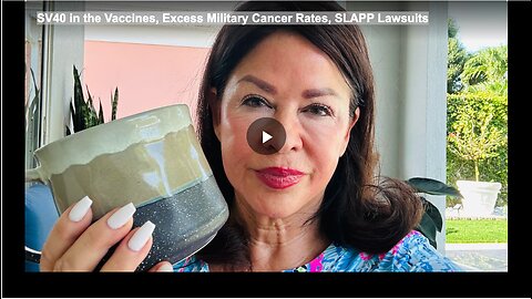 SV40 in the Vaccines, Excess Military Cancer Rates, SLAPP Lawsuits