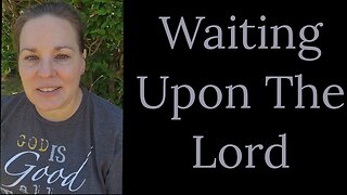 How To Wait Upon The Lord