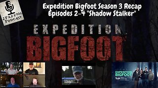 Expedition Bigfoot Season 3 Episodes 2-4 Recap on the JFree906 Podcast