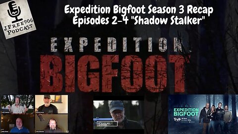 Expedition Bigfoot Season 3 Episodes 2-4 Recap on the JFree906 Podcast