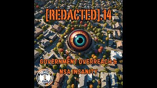 [REDACTED].14 - Government Overreach & NSA Insanity