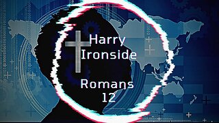 Bible Study: Romans Chapter 12, by Harry Ironside