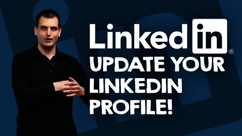 Why you should keep your LinkedIn profile up to date? When should you update your LinkedIn profile?