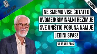 Vilibald Erić-ne smemo više ćutati o ovome!Pobuna nam je jedini spas!