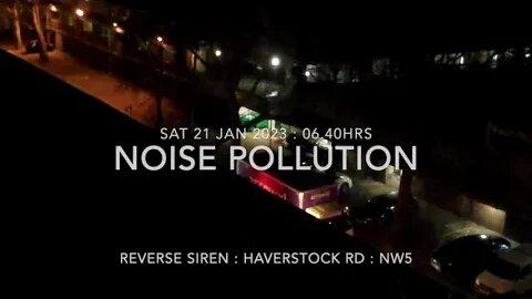 Noise Pollution : DAF Truck : Haverstock Road : Sat 21 Jan : 06.44hrs