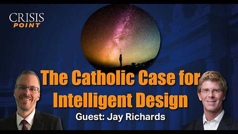 The Catholic Case for Intelligent Design (Guest: Jay Richards)