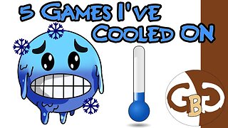 5 Games I've Cooled On