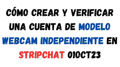 Cómo crear y verificar una cuenta de modelo webcam independiente en stripchat 01OCT23