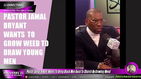 Pastor Jamal Bryant Wants Use Weed To Lure Black Men Back To Church - By Growing Weed on Church Land