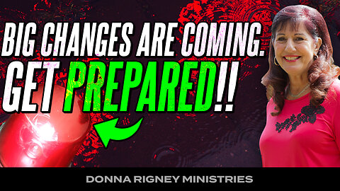 Get PREPARRED!! Big Changes Are Coming! | Donna Rigney