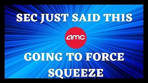 AMC STOCK | SEC JUST SAID THEY ARE GOING TO FORCE THE SQUEEZE