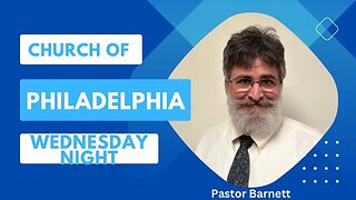 Pastor Barnett - “The Church of Philadelphia” Pt. 4 (Wednesday Night Service)