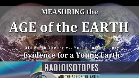 Age of the Earth - Radioisotopes reveals a Young Earth