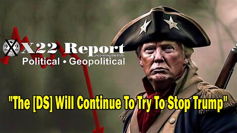 X22 Dave Report - Ep. 3243F - The [DS] Will Continue To Try To Stop Trump, The Opposite Will Happen
