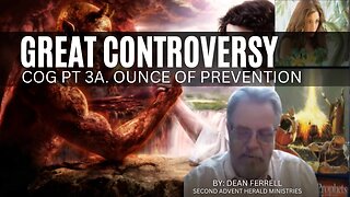 Great Controversy COG pt 3a. Ounce of prevention 2023-07-23