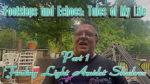 Footsteps and Echoes: Tales of my Life Part 1 Finding Light Amidst Shadows.