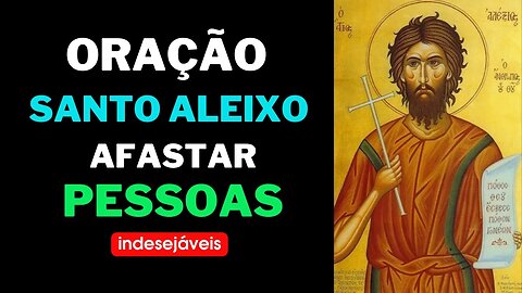 Oração poderosa para Santo Aleixo para afastar pessoas indesejáveis