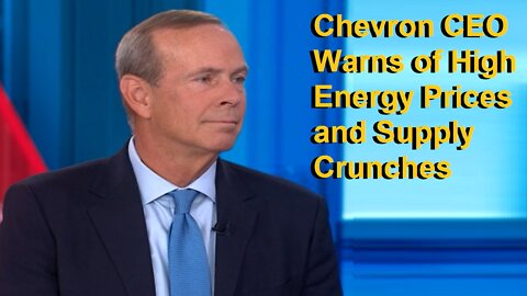 Chevron CEO Warns of High Energy Prices and Supply Crunches