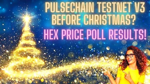 PULSECHAIN Testnet V3 Before Christmas? HEX Price Poll Results!