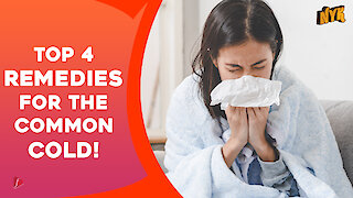 Top 4 Remedies For The Common Cold :) :)