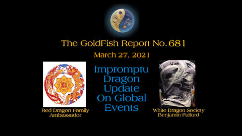 The GoldFish Report No. 681 Impromptu Dragon Update on Global Events