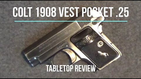 Colt 1908 Vest Pocket .25 Pistol Tabletop Review - Episode #202107