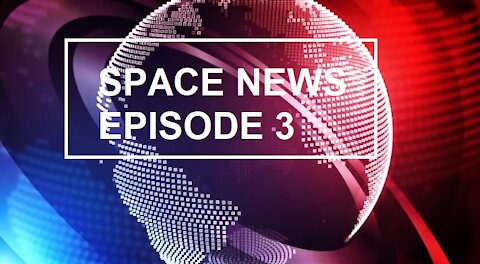 Space News Episode 3
