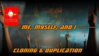 Cloning & Duplication: Me, Myself, and I