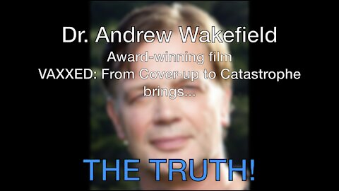 Dr. Andrew Wakefield presents THE TRUTH