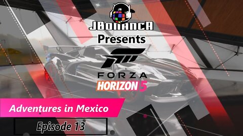 Adventures in Mexico - Episode 13 - #ForzaHorizon5