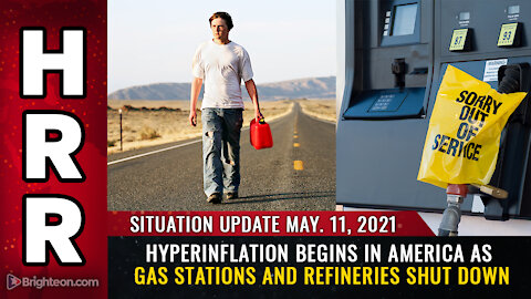 Situation Update, 5/11/21 - Hyperinflation begins in USA as gas stations and refineries SHUT DOWN