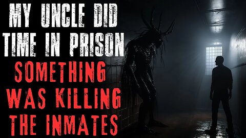 My Uncle Did Time In Prison. Something Is Killing The Inmates | Creepypasta
