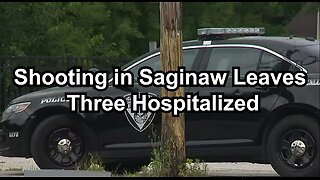 Shooting in Saginaw Leaves Three Hospitalized