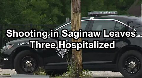 Shooting in Saginaw Leaves Three Hospitalized