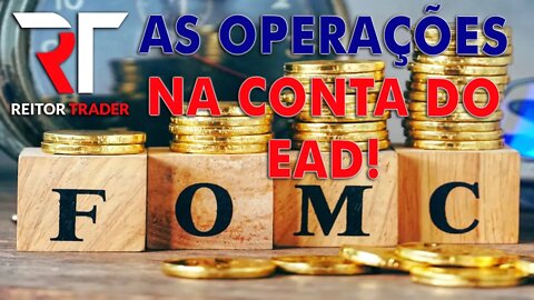 FOMC - AS OPERAÇÕES NA CONTA DO EAD, VEJA COMO FOI | EAD REITOR TRADER (B3)
