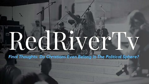 Final Thoughts: Do Christians Even Belong in Politics?