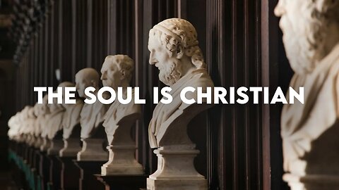The soul by nature is Christian | Monday Muse