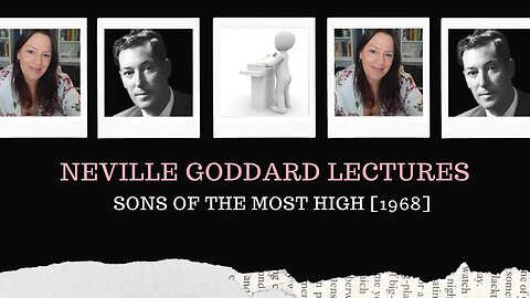 Neville Goddard Lectures/Sons of the Most High/Modern Mystic