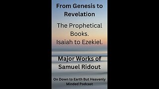 Major Works of S Ridout From Genesis to Revelation Lecture 3 The Prophetical Books Isaiah - Ezekiel