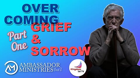 Overcoming Grief & Sorrow - Part 1 (The Ambassador with Craig DeMo)