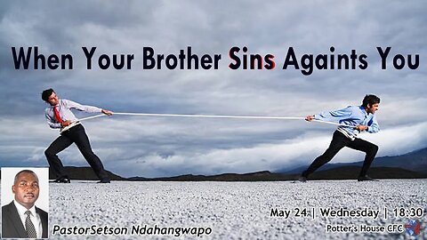WED SERVICE PM | Pst Setson Ndahangwapo | WHEN YOUR BROTHER SINS AGAINST YOU | 18:30 | 24 May 2023