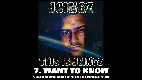 JCINGZ - WANT TO KNOW (TRACK 7)-(FULL MIXTAPE ON ALL STREAMING PLATFORMS)