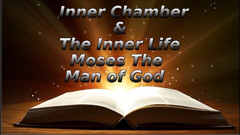 6b The Inner Chamber The Inner Life, Moses The Man of God