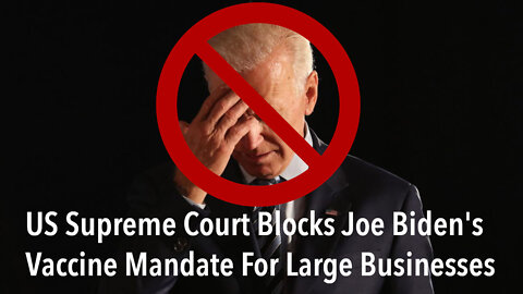 [Breaking] The US Supreme Court Blocks Joe Biden's Vaccine Mandate For Large Businesses